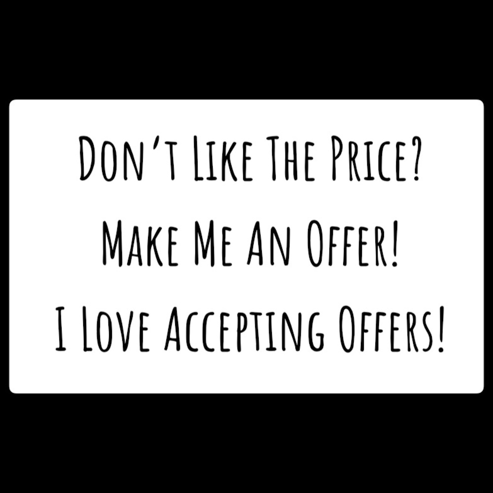 COPY - MAKE ME AN OFFER! I LOVE OFFERS! I LOVE ACCEPTING OFFERS!